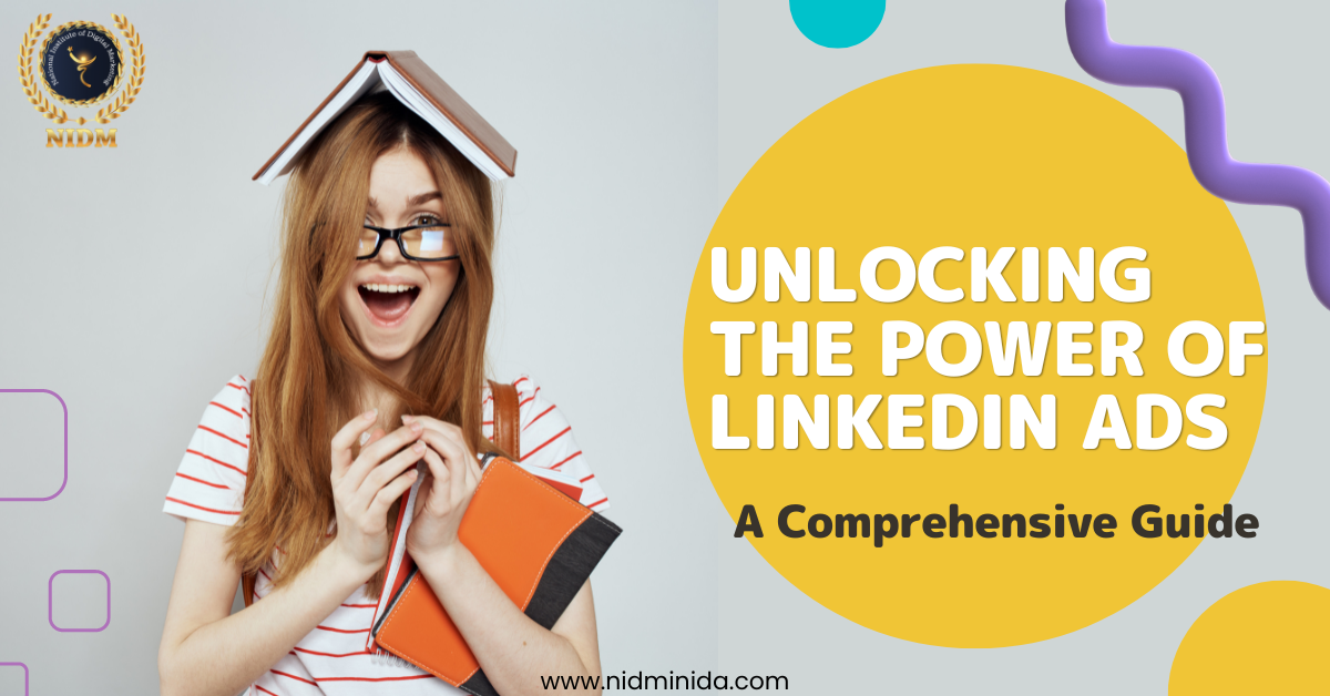 Unlocking the Power of LinkedIn Ads: A Comprehensive Guide - Digital Marketing Institute In India