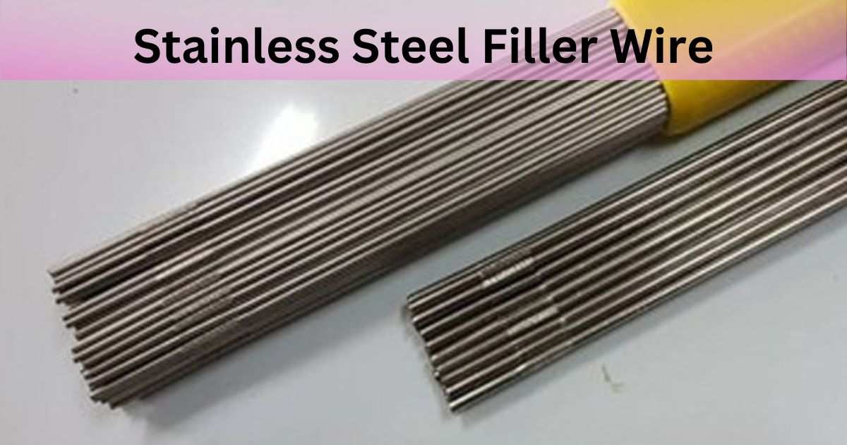 How To Choose The Right SS Filler Wire For Your Welding Projects