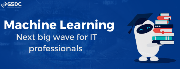 Machine Learning – Next big wave for IT professionals