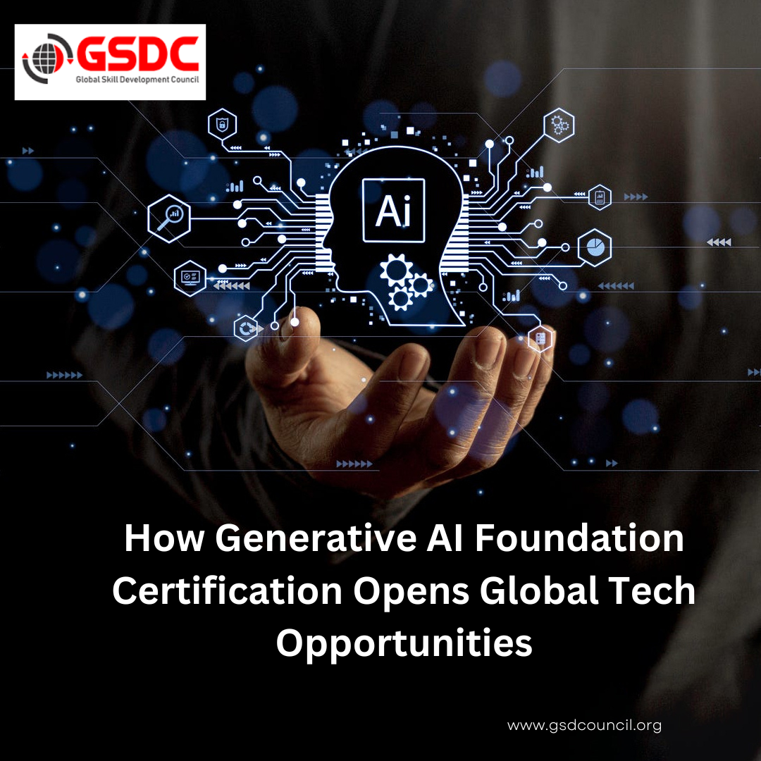 How Generative AI Foundation Certification Opens Global Tech Opportunities