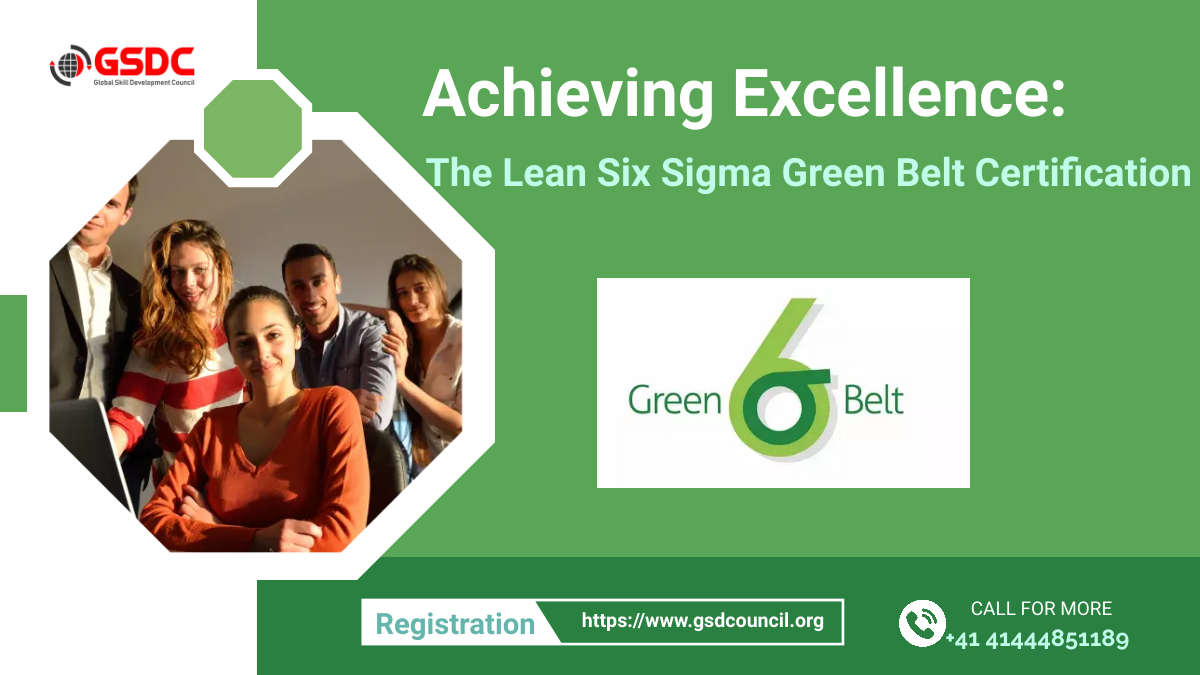 Achieving Excellence: The Lean Six Sigma Green Belt Certification