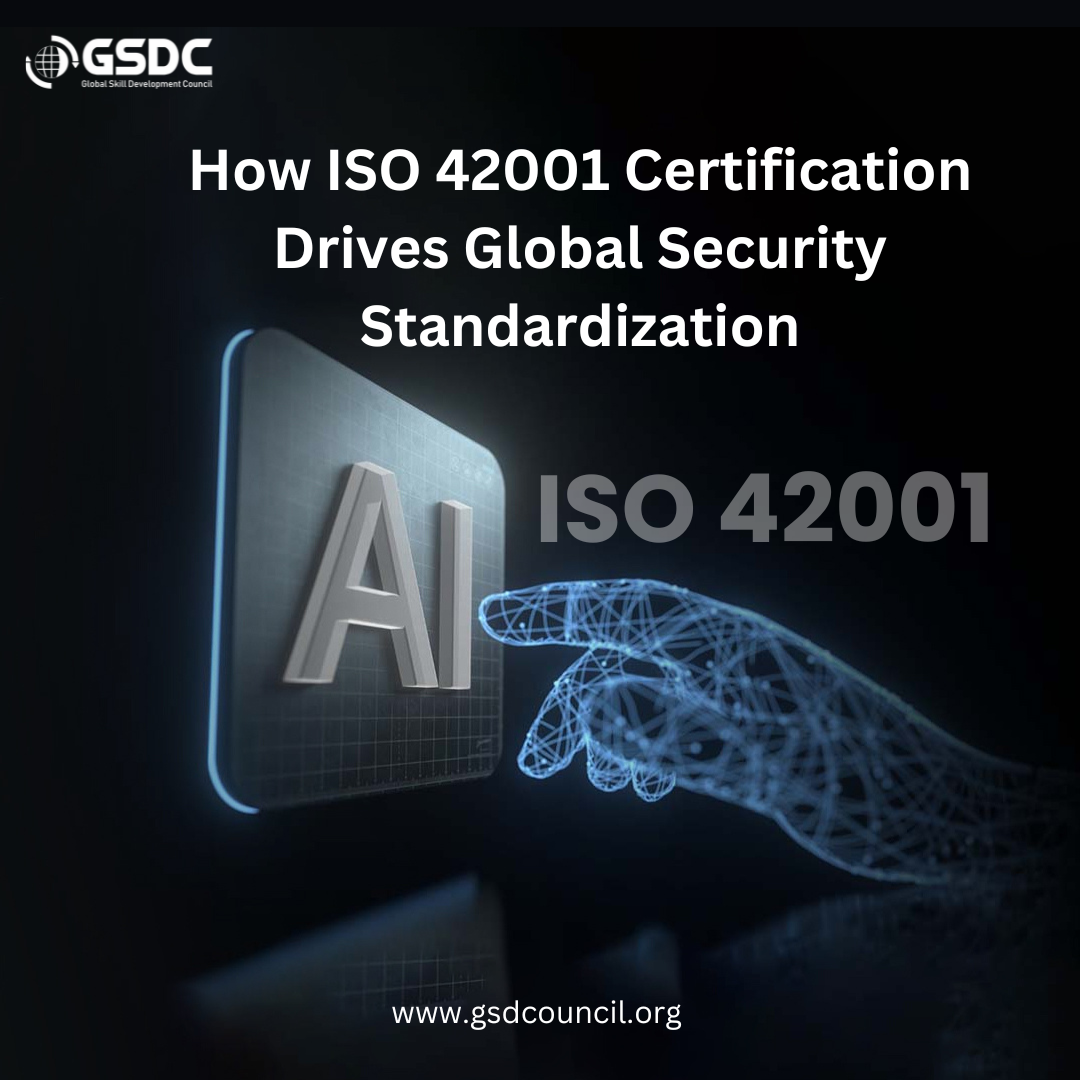 How ISO 42001 Certification Drives Global Security Standardization