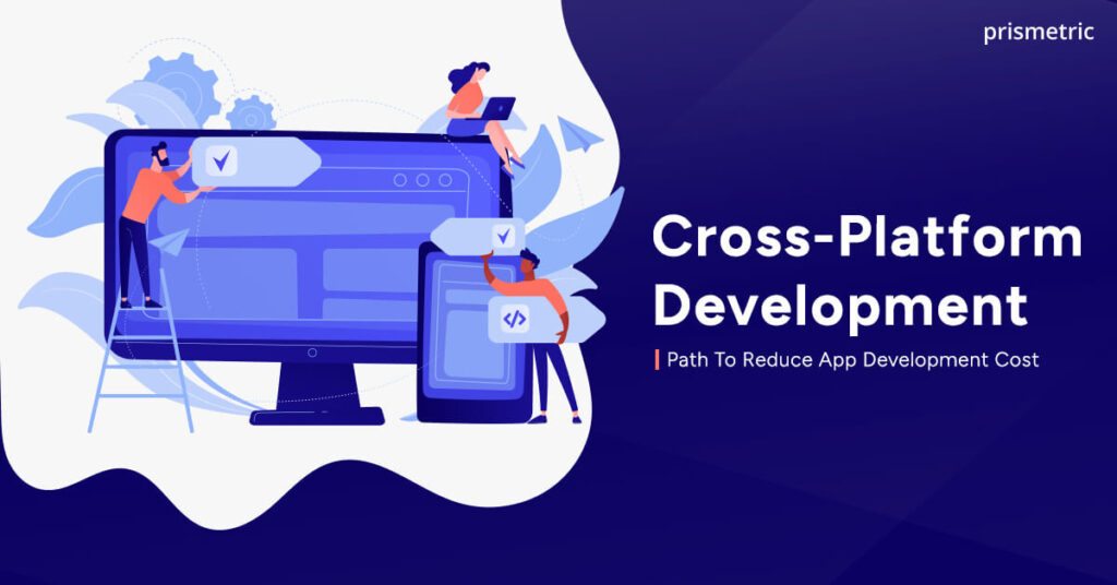How Does Cross-platform Reduce Mobile App Development Costs