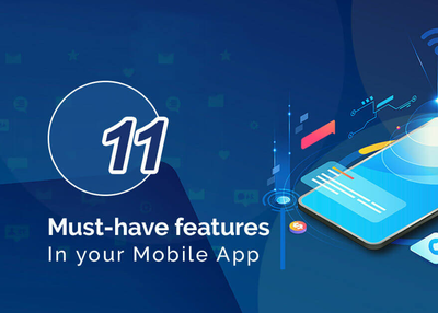 11 Must-have Features in your Mobile App for better Success-rate