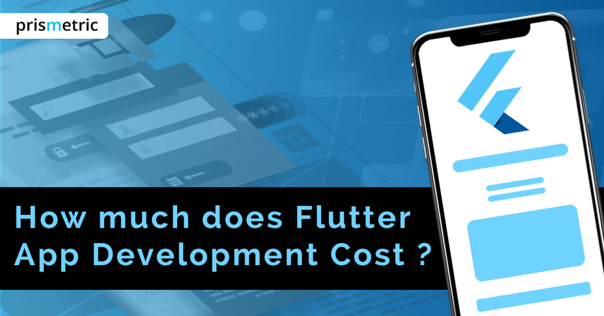 An Expert’s Guide to Estimate the Cost of Flutter App Development