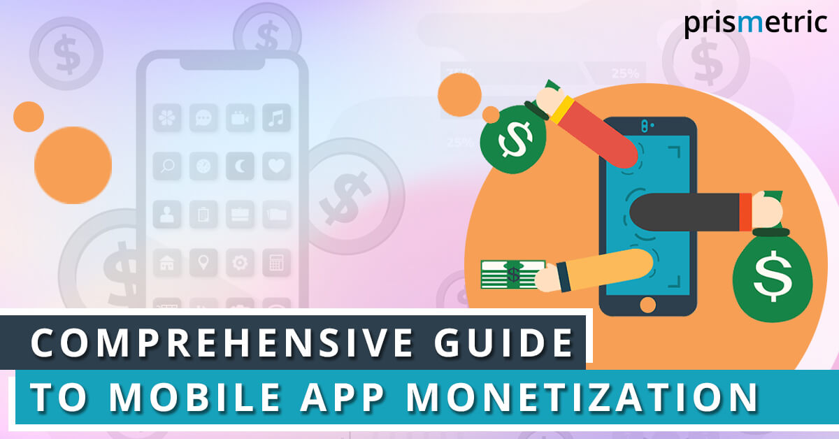 Comprehensive Guide to Mobile App Monetization: Strategies and Models