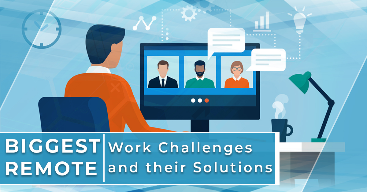 Biggest Remote Work Challenges and their Solutions