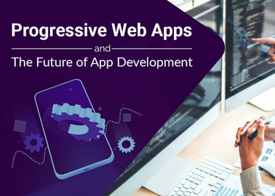 Progressive Web App: Know Why It’s Taking The Driver Seat In The App Development Space