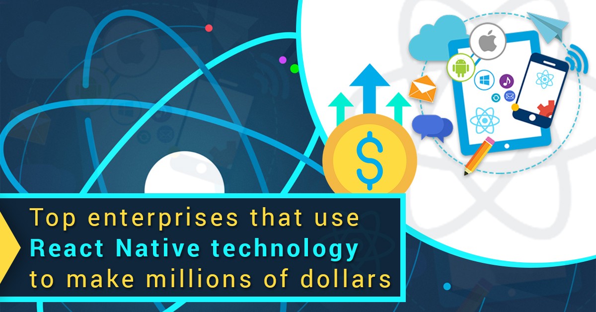 Top enterprises that use React Native technology to make millions of dollars