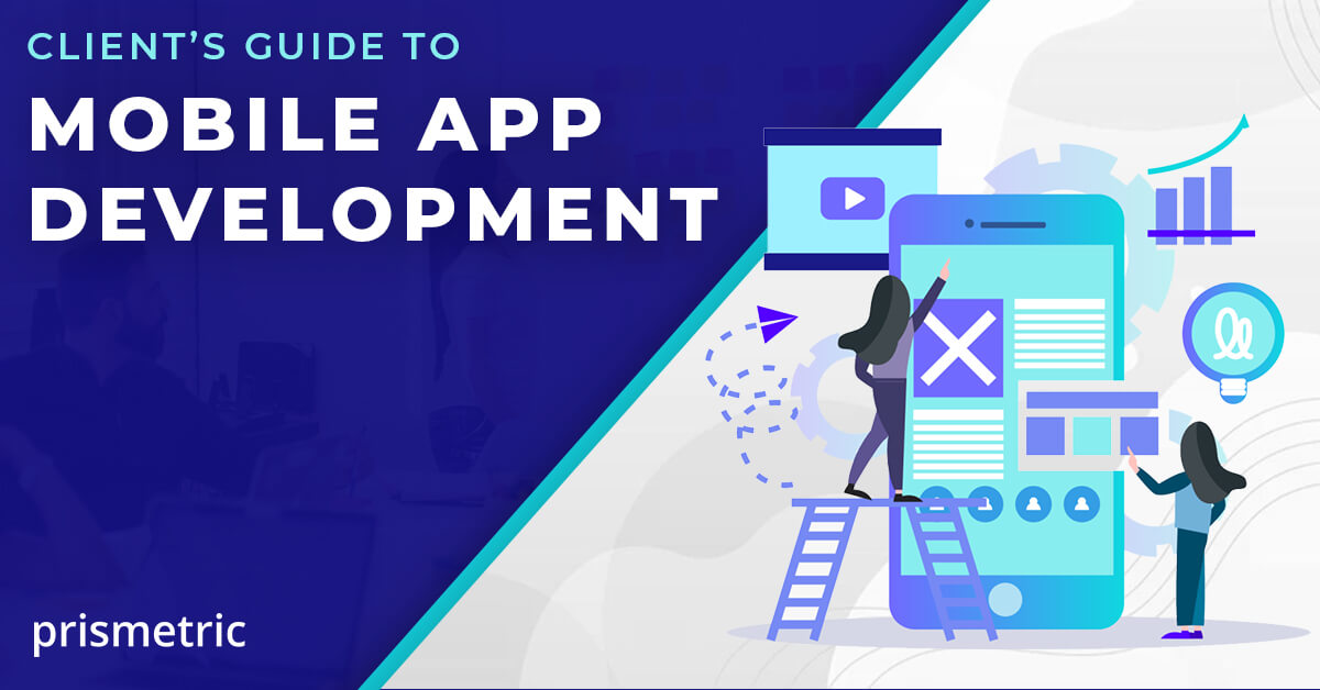 Mobile App Development: An All-in-One Guide for Clients