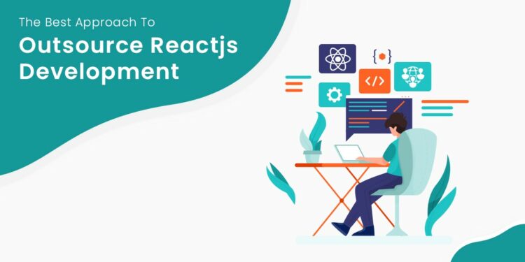 The Step-By-Step Guide for ReactJS Development Outsourcing