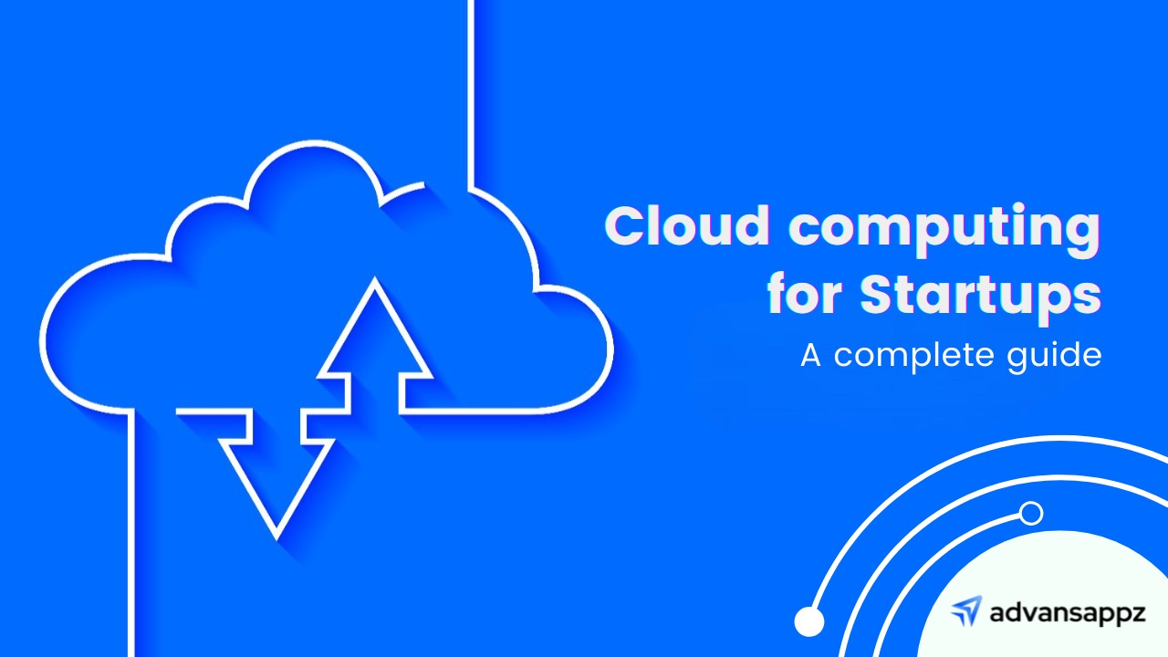 Cloud Computing for startups: A complete guide