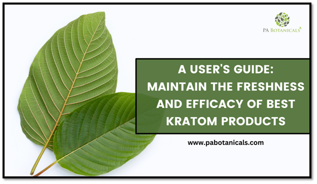 A User's Guide: Maintain the Freshness and Efficacy of Best Kratom Products