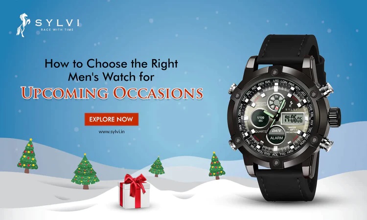 How To Choose The Right Men's Watch For Upcoming Occasions - Sylvi