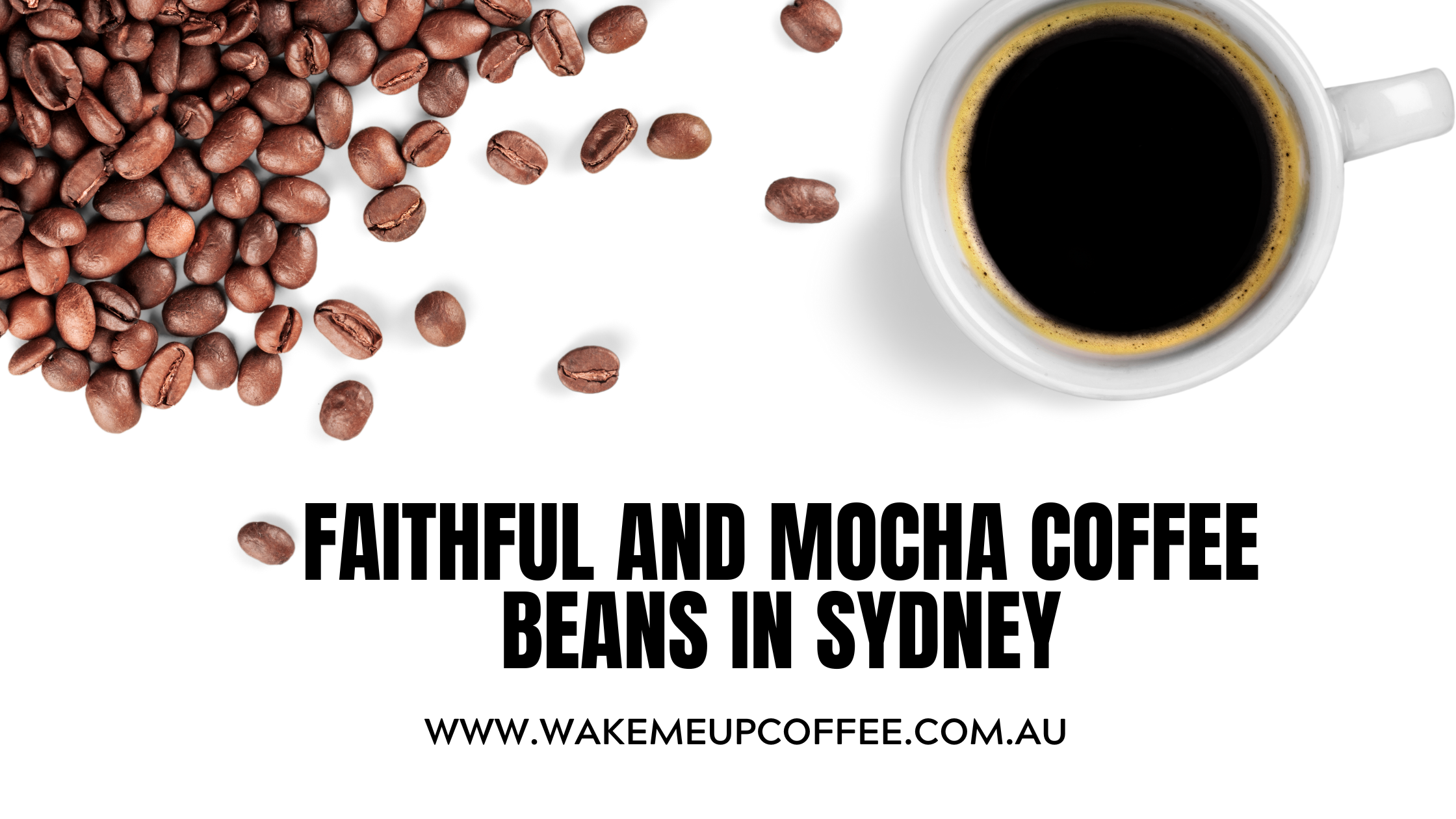 Unveiling the Rich Flavors of Faithful and Mocha Coffee Beans in Sydney.