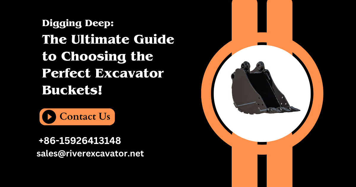 Digging Deep: The Ultimate Guide to Choosing the Perfect Excavator Buckets!