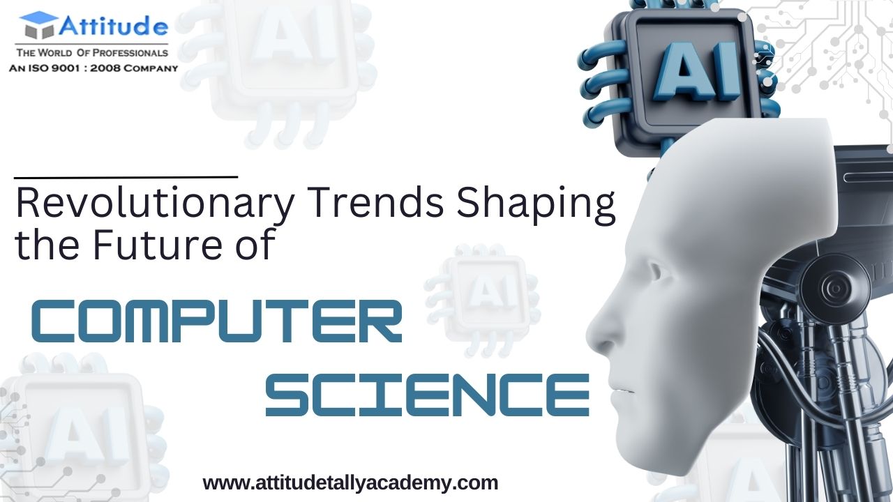 5 Revolutionary Trends Shaping the Future of Computer Science