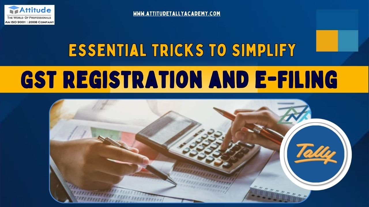 Essential Tricks to Simplify GST Registration and e-Filing