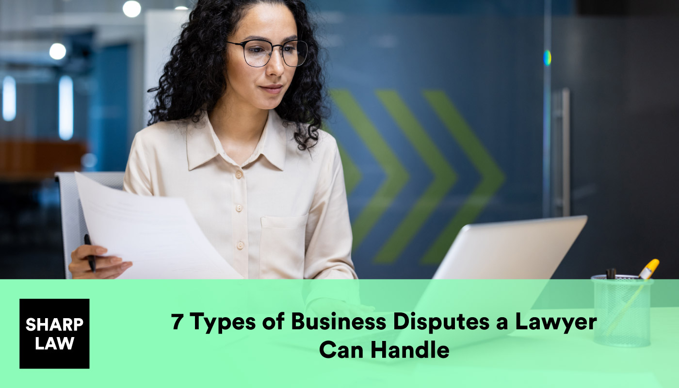 7 Types of Business Disputes a Lawyer Can Handle