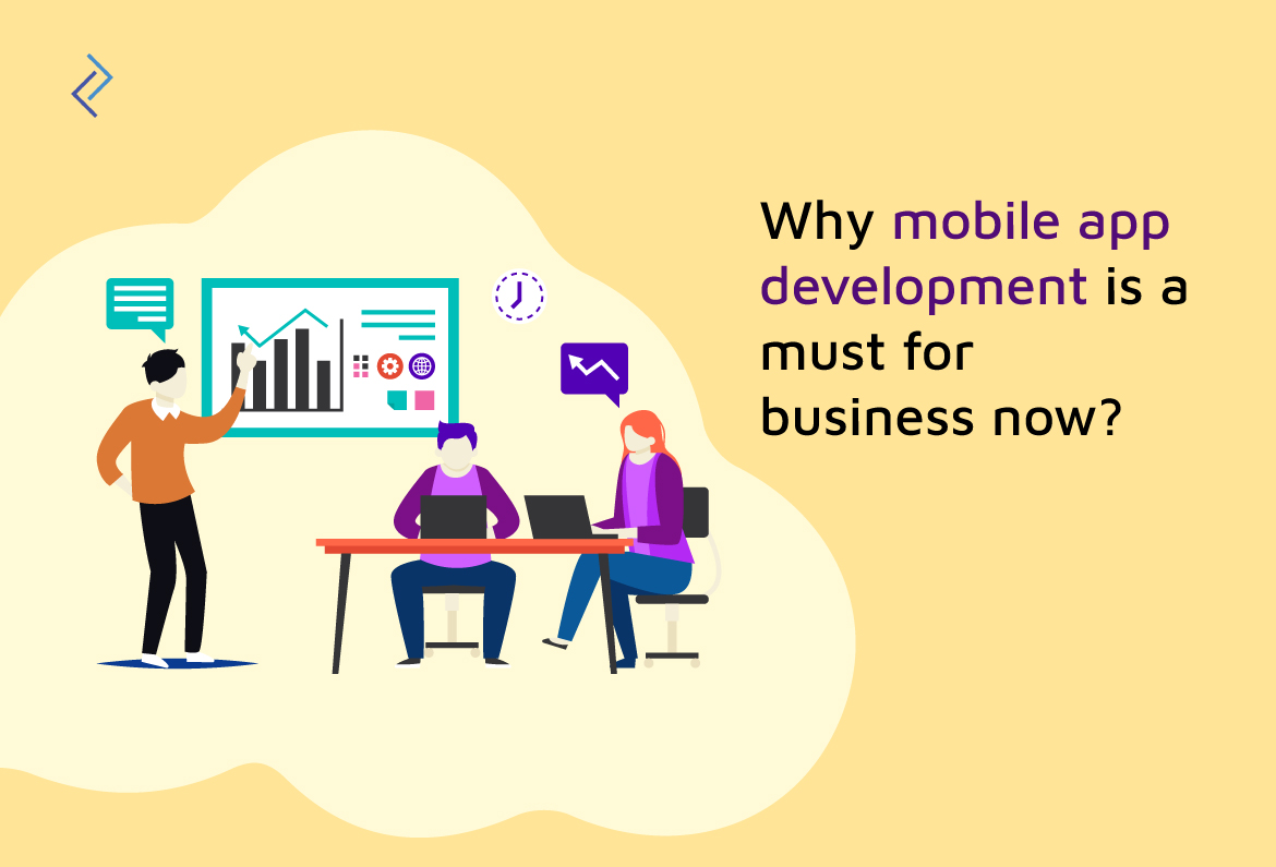 Why Mobile App Development Is A Must for Business Now