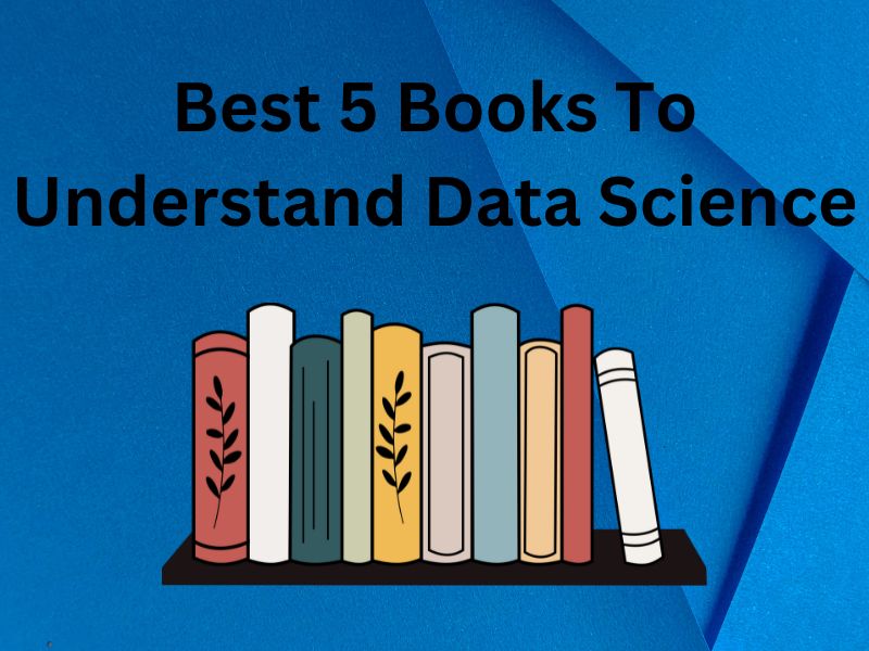 Best 5 books to understand Data Science
