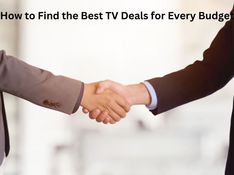 How to Find the Best TV Deals for Every Budget