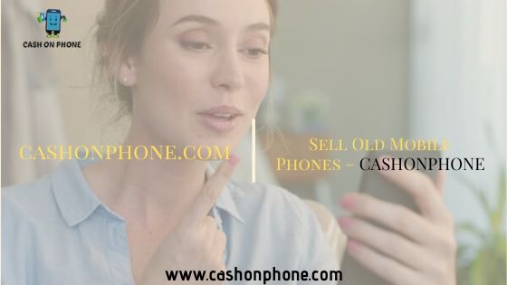 Sell Old Mobile Phones – CASHONPHONE