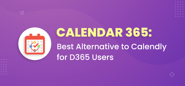 Why Dynamics 365 Calendar is the Best Calendly Alternative for Microsoft Users