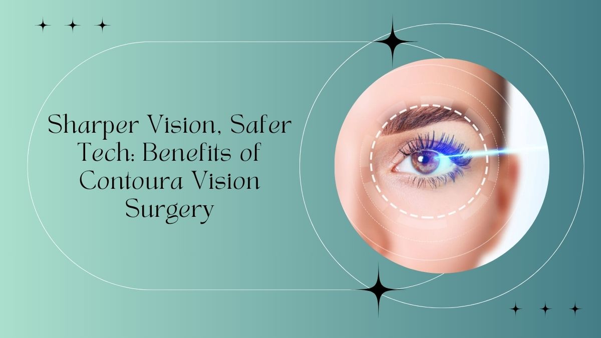 Sharper Vision, Safer Tech: Benefits of Contoura Vision Surgery