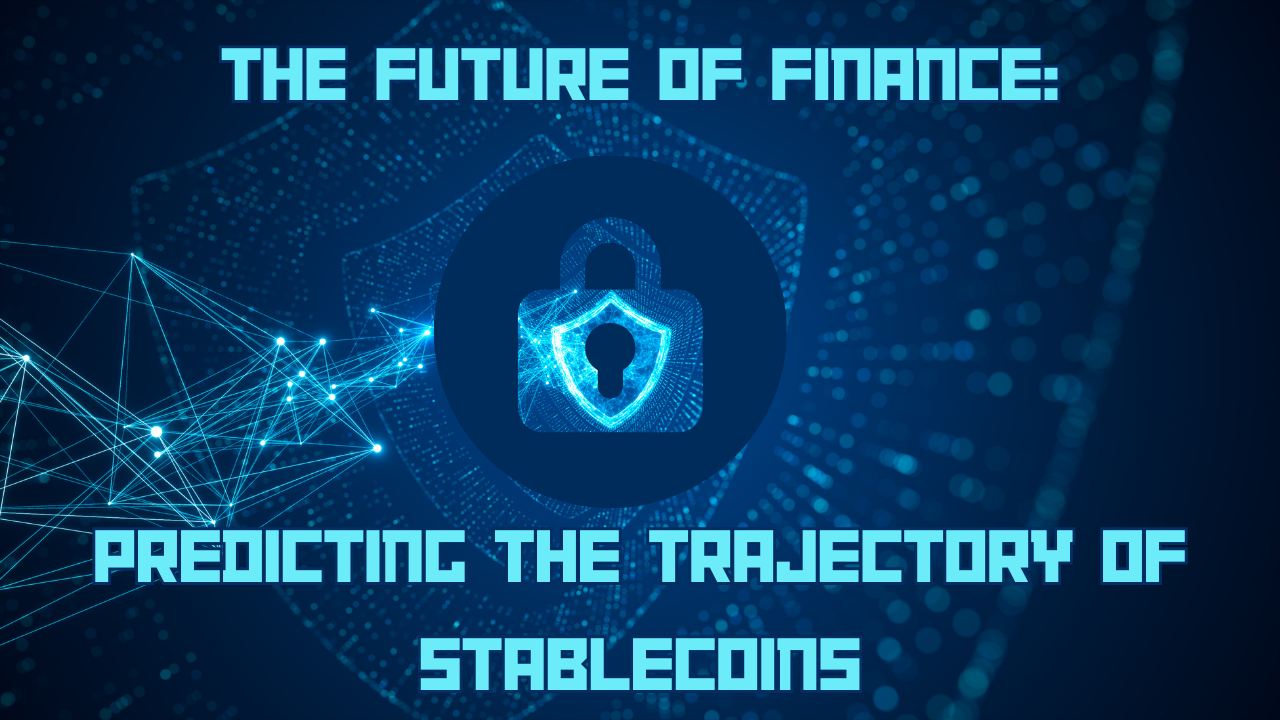 The Future of Finance: Predicting the Trajectory of Stablecoins