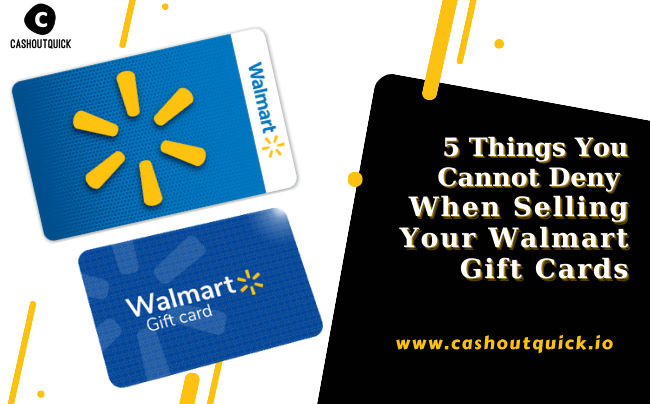 5 Things You Cannot Deny When Selling Your Walmart Gift Cards | Cash Out Quick