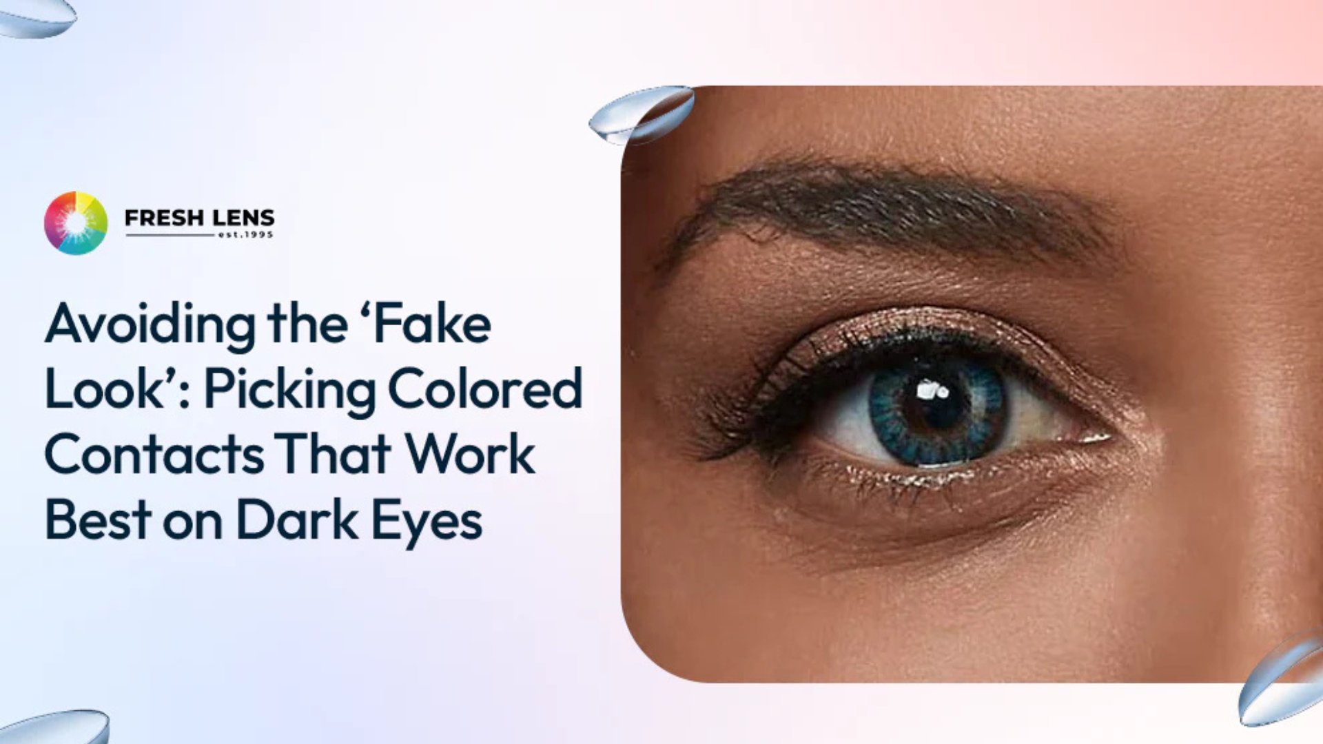 Avoiding the ‘Fake Look’: Picking Colored Contacts That Work Best on Dark Eyes