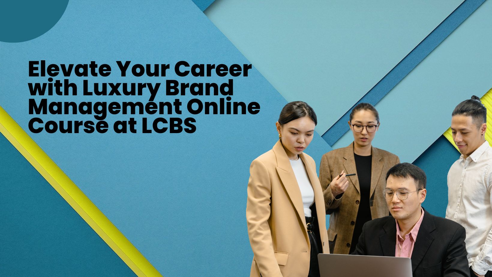 Elevate Your Career with Luxury Brand Management Online Course at LCBS