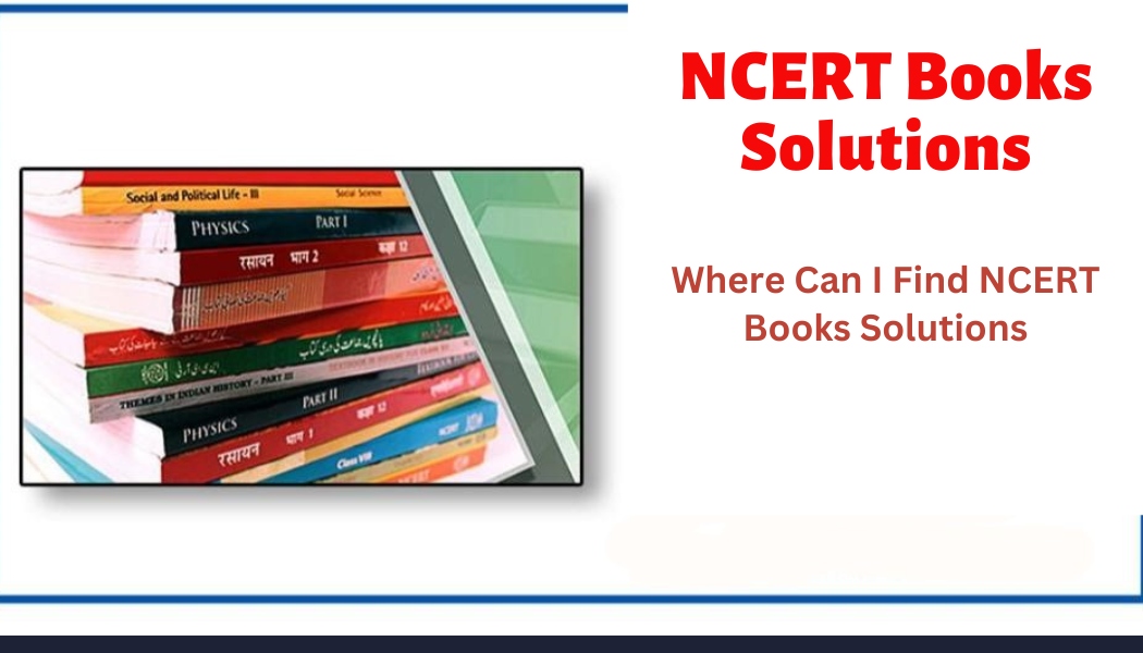 Where Can I Find NCERT Books Solutions | Get Detailed Solutions