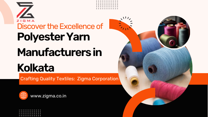 Top-notch Polyester Yarn Manufacturers in Kolkata: Upgrade Your Textile Excellence