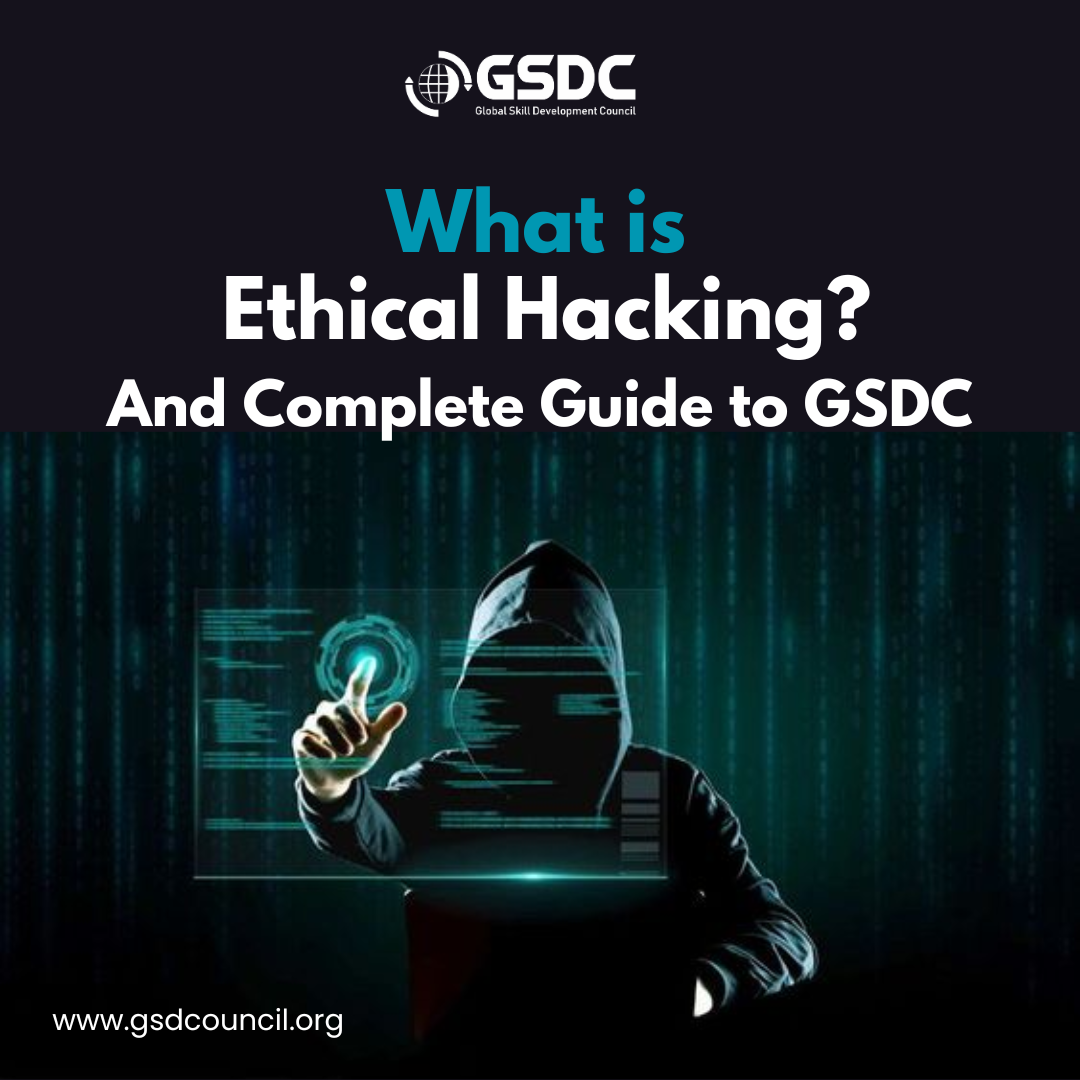 What is Ethical Hacking? And Complete Guide to GSDC