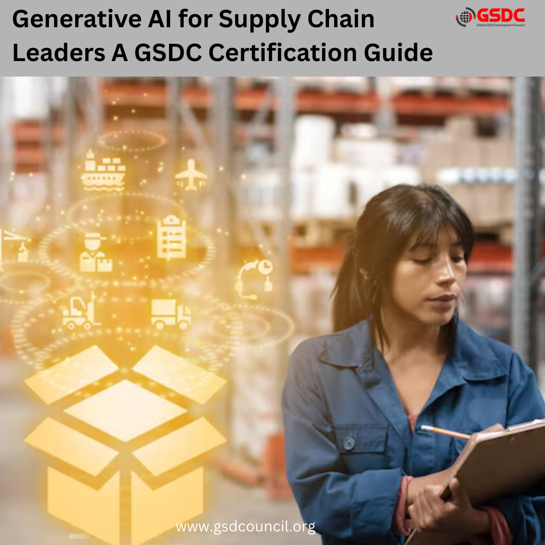 Generative AI for Supply Chain Leaders  A GSDC Certification Guide