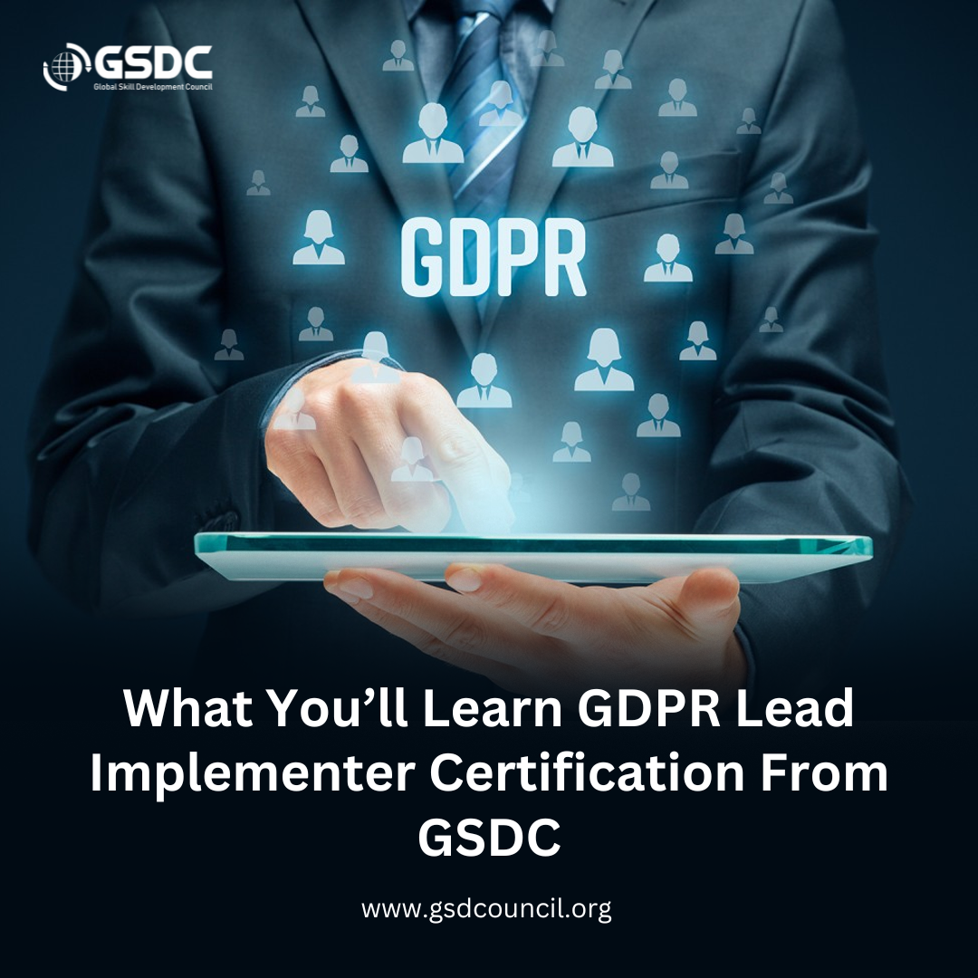 What You’ll Learn GDPR Lead Implementer Certification From GSDC