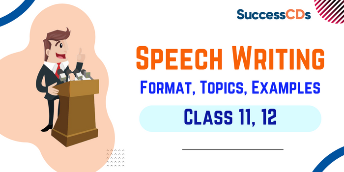 Speech Writing Format, Topics, Examples Class 11, 12