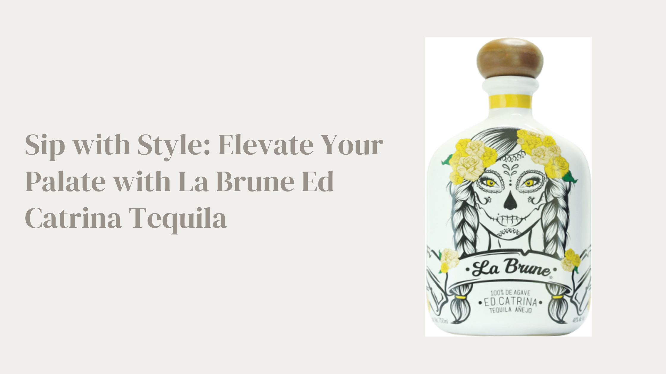 Sip with Style: Elevate Your Palate with La Brune Ed Catrina Tequila