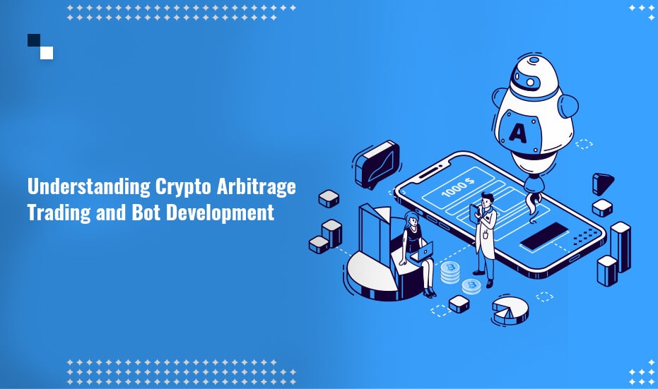 What are Crypto Arbitrage Trading Bots and Why Should you Develop Them?