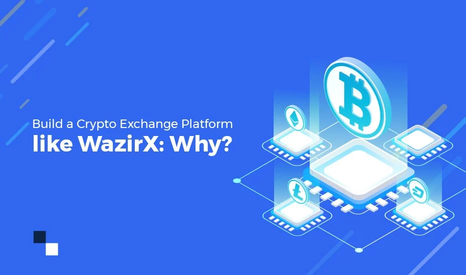 Build a Crypto Exchange Platform like WazirX: Why?