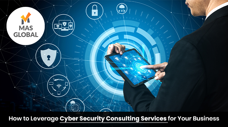 How to Leverage Cyber Security Consulting Services for Your Business