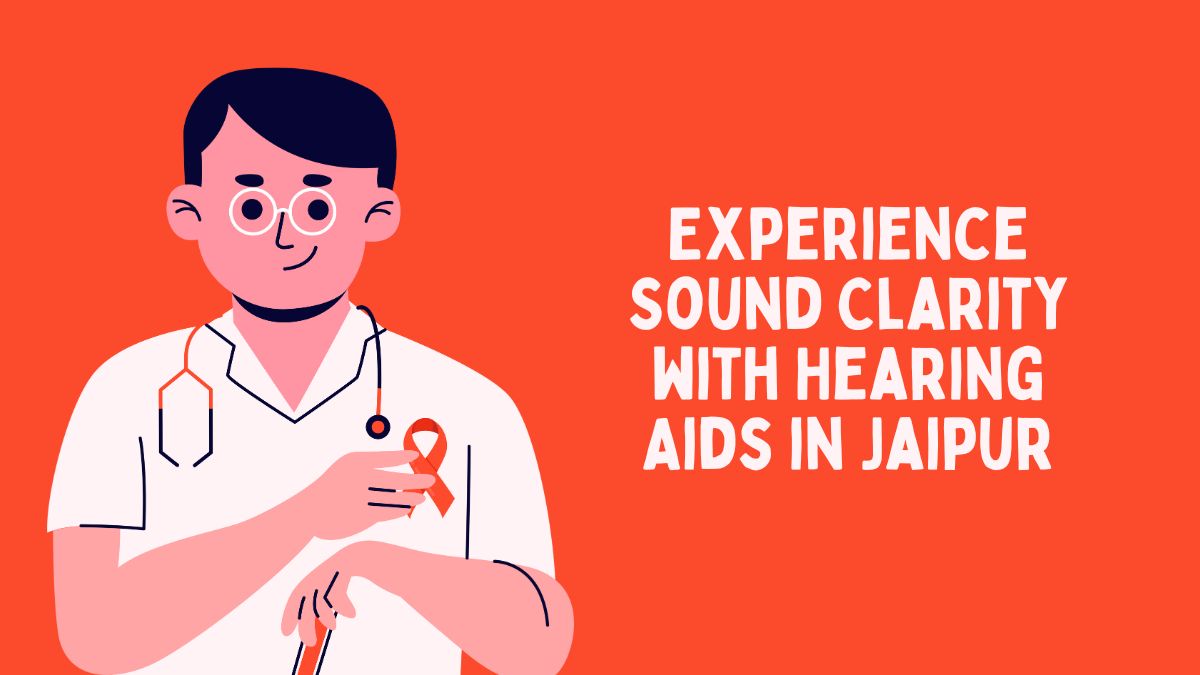 Experience Sound Clarity with Hearing Aids in Jaipur