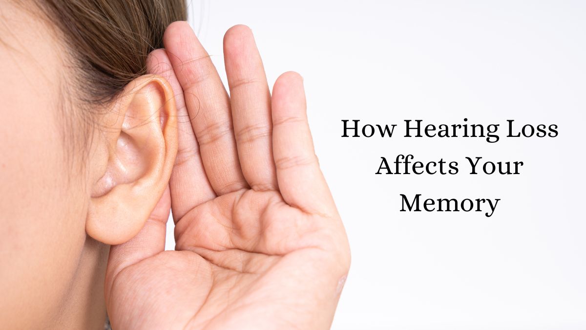 How Hearing Loss Affects Your Memory