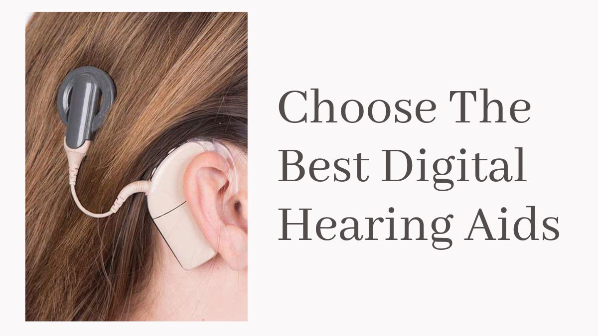 Choose The Best Digital Hearing Aids