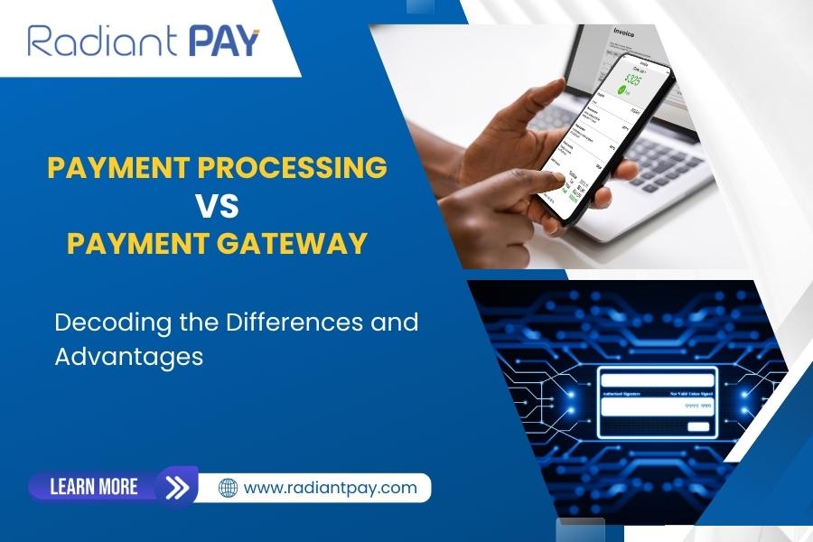 Payment Processing Vs Payment Gateway: Decoding the Differences and Advantages