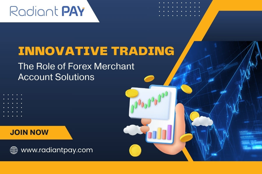Innovative Trading: The Role of Forex Merchant Account Solutions
