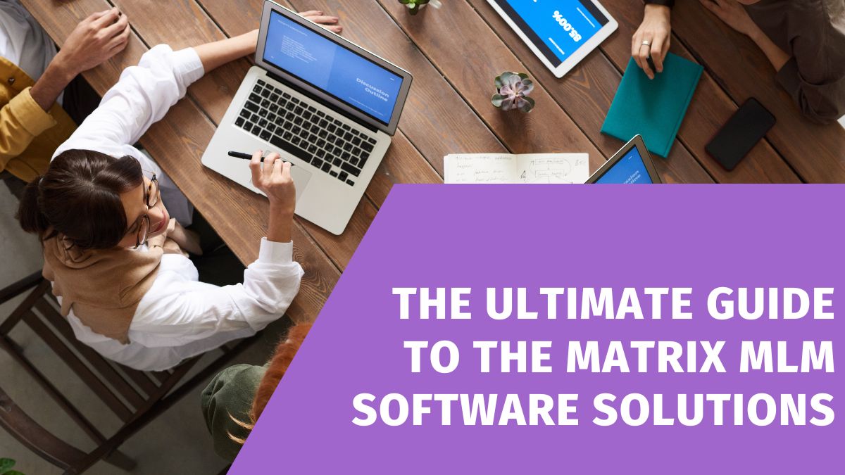 The Ultimate Guide to the Matrix MLM Software Solutions
