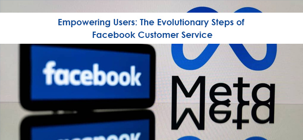 Empowering Users: The Evolutionary Steps of Facebook Customer Service